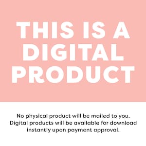 May include: Pink background with white text that reads "THIS IS A DIGITAL PRODUCT". Below the text is a smaller white text description that reads "No physical product will be mailed to you. Digital products will be available for download instantly upon payment approval."