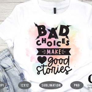 Puede incluir: Camiseta blanca con un fondo de acuarela colorido y texto negro que dice "Bad choices make good stories".