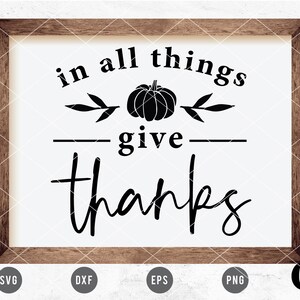 May include: A black and white graphic design with a pumpkin and leaves. The text reads "in all things give thanks".
