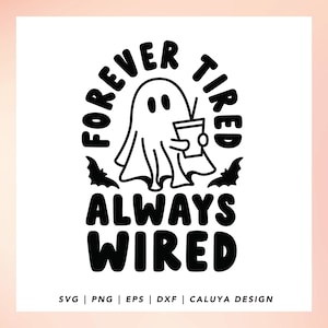 May include: Black and white illustration of a ghost holding a cup with a straw. The text "Forever Tired Always Wired" surrounds the ghost.
