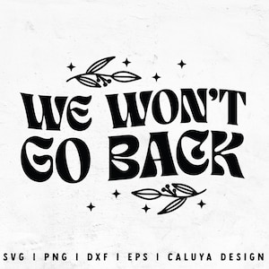 Roe v Wade SVG | Reproductive Rights SVG | Pro-Choice SVG | We won&#39;t go back svg | Feminism svg protest  svg for Cricut, Cameo Silhouette