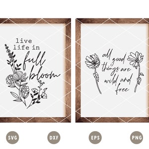 May include: Two printable wall art designs with floral illustrations and inspirational quotes. The first design features a bouquet of flowers with the text "live life in full bloom". The second design features two flowers with the text "all good things are wild and free".