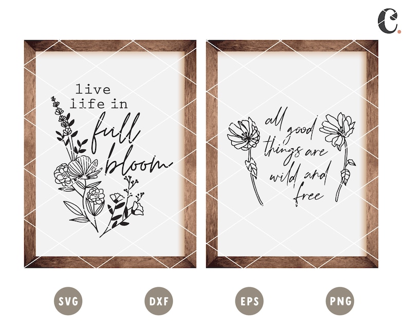 May include: Two printable wall art designs with floral illustrations and inspirational quotes. The first design features a bouquet of flowers with the text "live life in full bloom". The second design features two flowers with the text "all good things are wild and free".