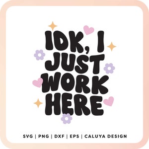 IDK I Just Work Here SVG | Work Quote SVG | Funny Office Quote svg | Mug Quote svg | Retro Funny Quote svg, Office Worker svg, 9-5 Quote svg