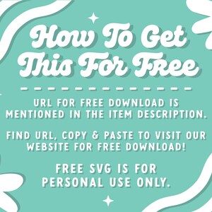 May include: A turquoise blue background with white wavy lines and white daisies. The text "How To Get This For Free" is in a retro font. The text "URL for free download is mentioned in the item description. Find URL, copy & paste to visit our website for free download! Free SVG is for personal use only." is in black text.