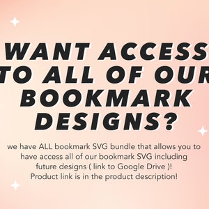 Peut inclure: Fond rose avec des &eacute;toiles blanches et du texte noir qui dit "WANT ACCESS TO ALL OF OUR BOOKMARK DESIGNS?" Le texte ci-dessous dit "we have ALL bookmark SVG bundle that allows you to have access all of our bookmark SVG including future designs (link to Google Drive)! Product link is in the product description!"