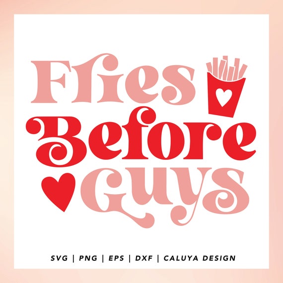 Fries Before Guys SVG | Anti Valentine svg | Valentine Shirt SVG | | Funny Valentines SVG | Cute Valentines Day svg Cricut, Cameo Silhouette