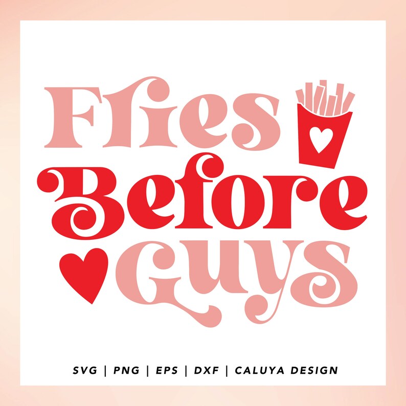 May include: A pink and red graphic design with the text "Fries Before Guys" and a heart. The text is in a retro font style.