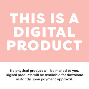 May include: Pink background with white text that reads "THIS IS A DIGITAL PRODUCT". Below the text is a smaller white text description that reads "No physical product will be mailed to you. Digital products will be available for download instantly upon payment approval."