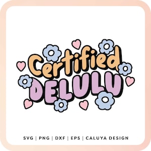 Certified Delulu SVG | Trendy Quote SVG | Retro Quote SVG | Mental Health svg | Retro Flower svg | Delulu Design Sublimation png for Sticker