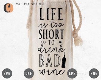 Life Is Too Short To Drink Bad Wine SVG Cut File for Cricut, Cameo Silhouette | Wine bag SVG cut file | Wine quote SVG Cut file | Wine png