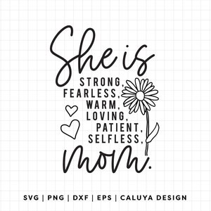 May include: Black and white graphic design with a stylized flower and the text "She is strong, fearless, warm, loving, patient, selfless, mom."