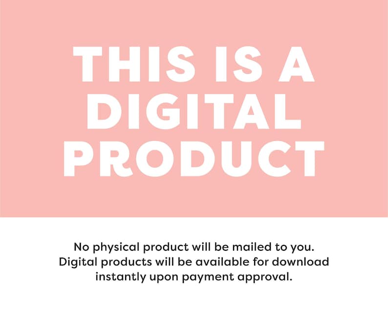May include: Pink background with white text that reads "THIS IS A DIGITAL PRODUCT". Below the text is a description that reads "No physical product will be mailed to you. Digital products will be available for download instantly upon payment approval."