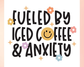 Fueled By Iced Coffee And Anxiety SVG | Trendy Iced Coffee svg, Mental Health SVG, Anxiety SVG, Smiley Face svg, Libbey Can Wrap svg Cricut