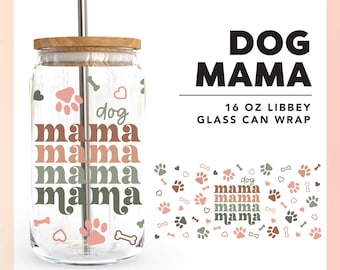 Dog Mama SVG | 16oz Libbey Can Glass Cup Wrap SVG | Dog Lover Beer Can Cup SVG | Mothers Day Gift svg | Dog Mama Sublimation cup wrap png