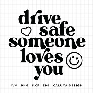 May include: Black and white graphic design with the text "drive safe someone loves you" with a heart and a smiley face.