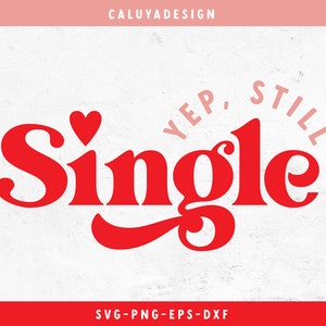 Sim, ainda arquivo de corte SVG único para Cricut, Cameo Silhouette | Citação engraçada do Dia dos Namorados SVG, arquivo de corte anti-dia dos namorados, sublimação
