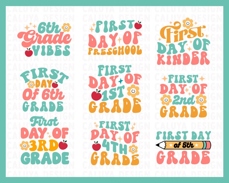 May include: Nine colorful illustrations with retro fonts and graphics for the first day of school. The illustrations feature phrases like "First Day of Preschool", "First Day of Kinder", "First Day of 6th Grade", and "First Day of 5th Grade".