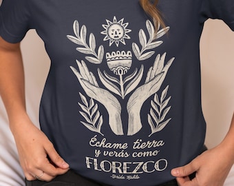 Frida Kahlo T-Shirt: Echame Tierra y Veras Como Florezco Zitat Tee