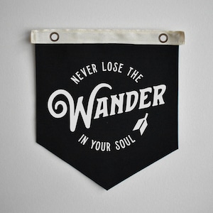 LAST CHANCE: Never Lose the Wander in Your Soul - 12&quot;x13&quot; Hand-cut and sewn canvas pennant flag