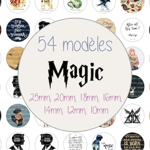 May include: A collection of 54 round, illustrated designs with a "Magic" theme. The designs vary in size from 10mm to 25mm and feature images and quotes. The image includes the text "54 modèles Magic".