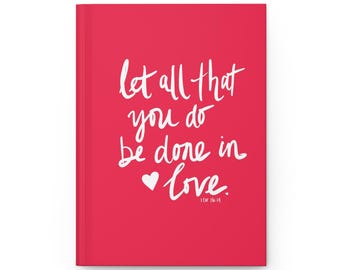 Bible verse hardcover Journal Let all that you do be done in love. 1 Corinthians 16:14