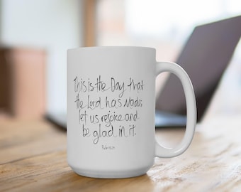 Christian Ceramic Mug, Hand Lettered Psalm 118:24 This is the day that the Lord has made I will rejoice and be glad in it,