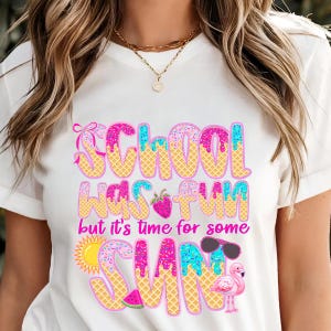 May include: White t-shirt with a colorful graphic that says "School was fun but it's time for some sun". The graphic is made to look like ice cream with sprinkles and a strawberry. There is a sun, sunglasses, a watermelon, and a flamingo in the graphic.