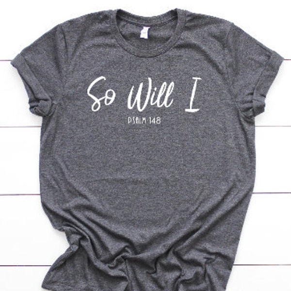 Hillsong shirt,So Will I,Christian shirt, Jesus shirt,Jesus,Religion Shirt,christian t-shirts,christian gift,gift for mom,gift for dad,psalm