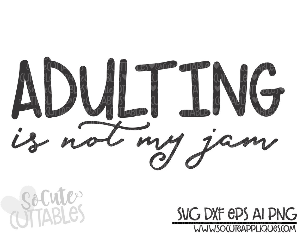 Adulting is Not My Jam SVG File Adult Svg Mom SVG Cut File Etsy