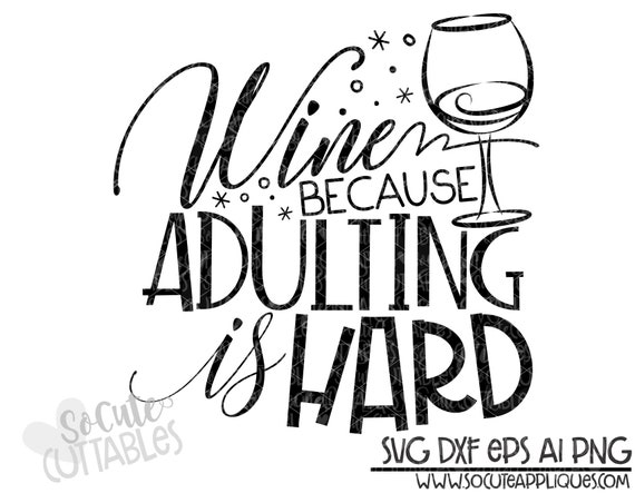 Wine Wine Because Adulting Is Hard Svg Socutecuttables Etsy