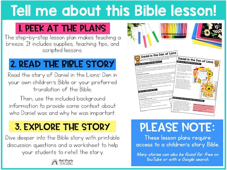 May include: A colorful printable Bible lesson plan for teaching children about Daniel in the Lion's Den. The lesson plan includes a step-by-step guide, teaching tips, and a worksheet. It also includes a note that the lesson plan requires access to a children's story Bible.