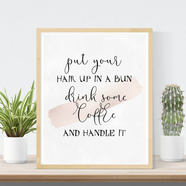 Put Your Hair Up In A Bun Drink Some Coffee And Handle It Etsy