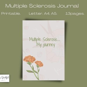 May include: A printable journal with a floral design and the text "Multiple Sclerosis..... My journey". The journal is available in letter, A4, and A5 sizes and has 13 pages.