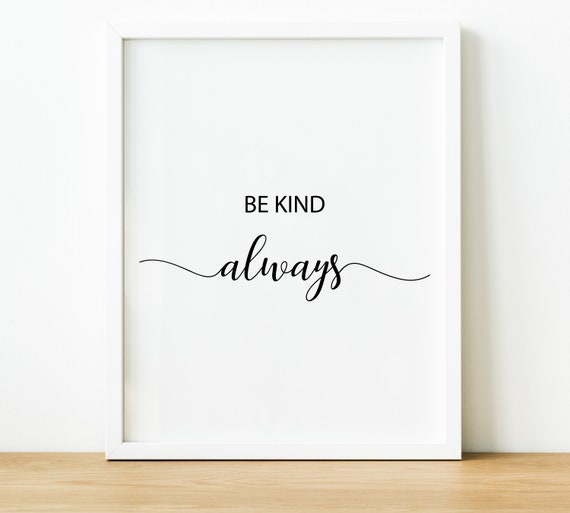 Be Kind Always Quote Prints Inspirational Quotes Typography Etsy