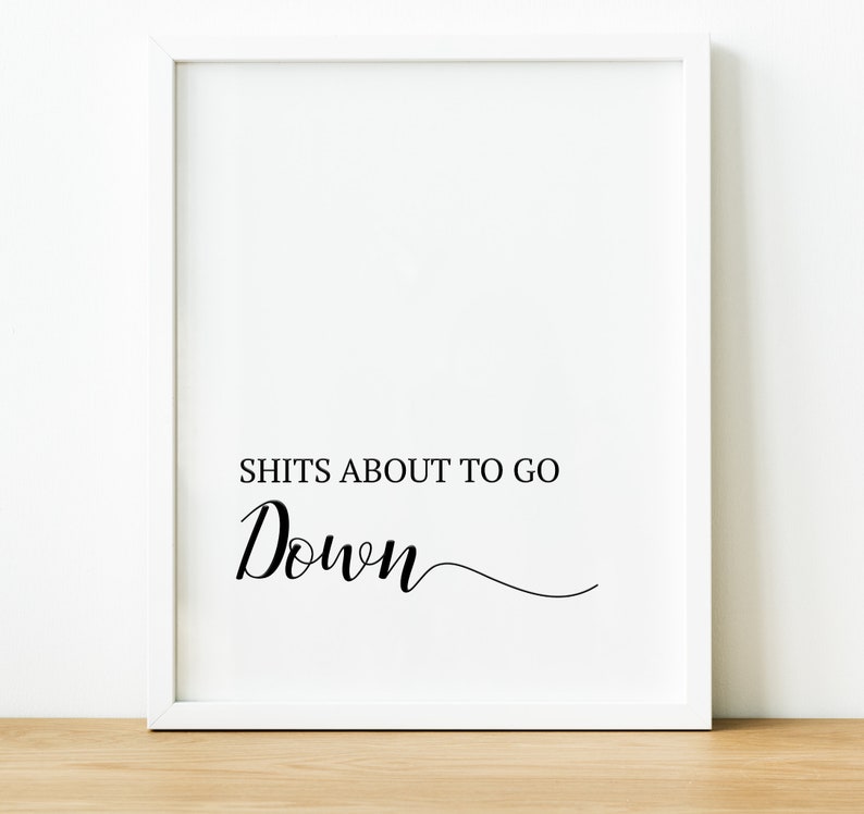 Shits About To Go Down Quote Print Funny Quote Wall Art | Etsy