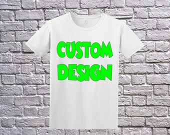 Custom Design. You tell us what you want printed on the shirt, custom order