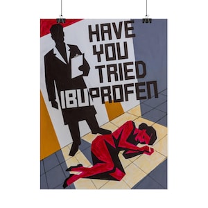 May include: A poster featuring a black silhouette of a doctor holding a clipboard standing over a person in red lying on a tiled floor. The text reads HAVE YOU TRIED IBUPROFEN in bold black letters against a background of yellow and grey geometric shapes.