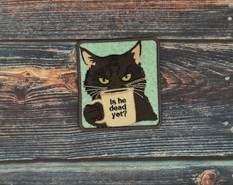 Is He Dead Yet? Black Cat Embroidered Sew On Patch