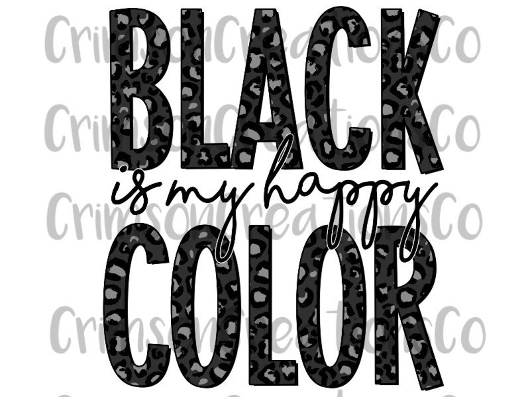 Black is My Happy Color Sublimation Transfer Ready to Press Etsy