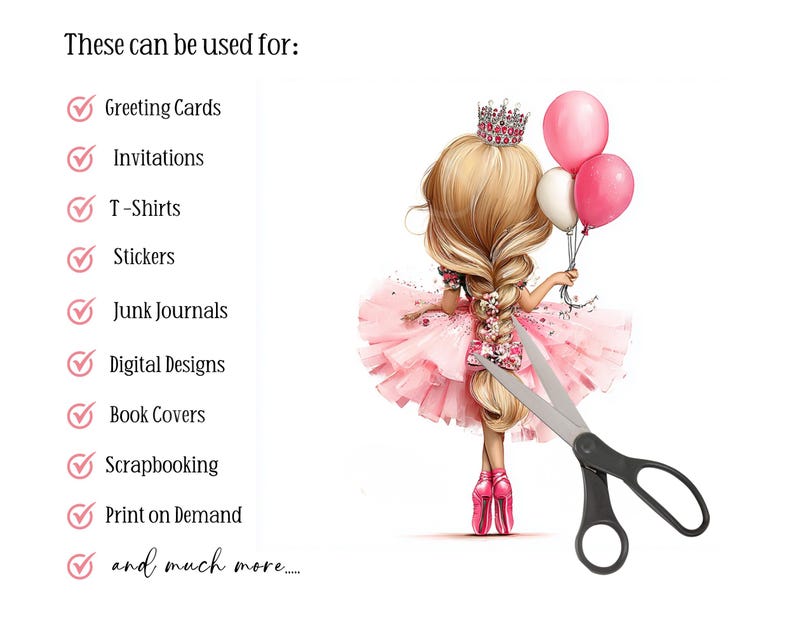 May include: A digital illustration of a blonde girl in a pink dress holding pink and white balloons. She wears a crown and pink shoes. Black scissors are in the foreground. Text reads "These can be used for: Greeting Cards, Invitations, T-Shirts, Stickers, Junk Journals, Digital Designs, Book Covers, Scrapbooking, Print on Demand and much more...."