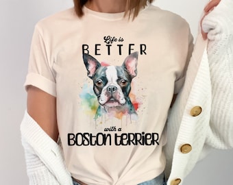 Life is Better with a Boston Terrier T-Shirt Dog Mom Shirt Dog Lover Gift Dog Owner Shirt Boston Terrier Tee Christmas Gift for Mom