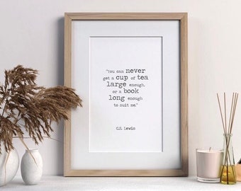 You can never get a cup of tea large enough | Quote Print | Booklover Gift | Reading Print