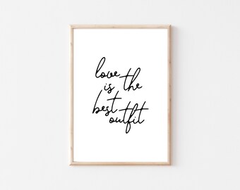 Love is the Best Outfit | Quote Print