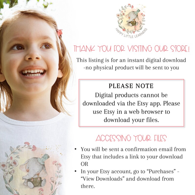 May include: A digital download announcement with a smiling child in a white shirt. The text reads "Thank you for visiting our store! This listing is for an instant digital download - no physical product will be sent to you. Please note: Digital products cannot be downloaded via the Etsy app. Please use Etsy in a web browser to download your files. Accessing your files: You will be sent a confirmation email from Etsy that includes a link to your download OR In your Etsy account, go to "Purchases" - "View Downloads" and download from there."