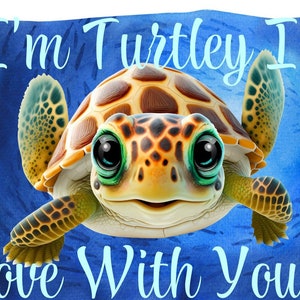 May include: A cartoon turtle with a brown and tan shell, green eyes, and a smiling face. The text "I'm Turtley In Love With You!!!" is written in light blue on a blue background.