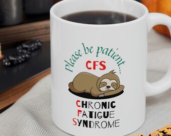 Chronic Fatigue Syndrome Awareness Mug Gift, Please Be Patient, Ceramic Coffee Cups, 11oz, 15oz