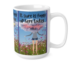 Fibromyalgia Awareness Mug, It Sure Is Foggy Up Here Today..., Brain Fog, Chronic Pain, Hidden Disability, Ceramic Coffee Cups, 15oz,