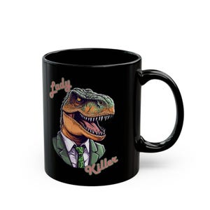 Dinosaur-Themed Coffee Mug: &quot;Lady Killer&quot; T-Rex Art, Unique Gift for Dinosaurs Lovers, Fun Kitchen Decor, Birthday Present, Novelty Mug