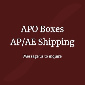 May include: A maroon background with white text that reads "APO Boxes AP/AE Shipping Message us to inquire".